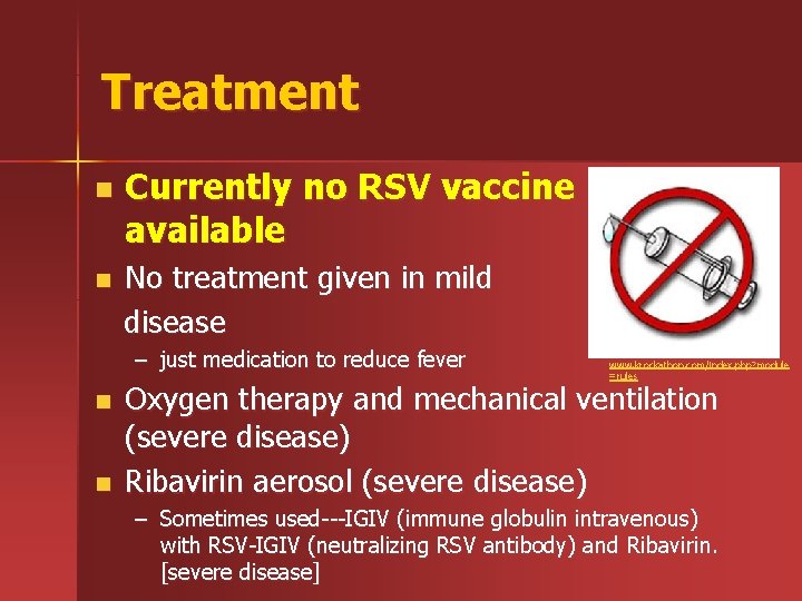 Treatment n Currently no RSV vaccine available No treatment given in mild disease n