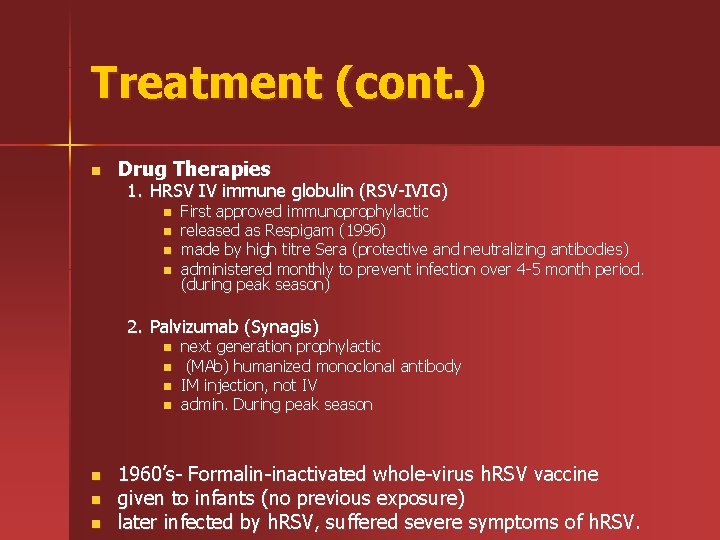 Treatment (cont. ) n Drug Therapies 1. HRSV IV immune globulin (RSV-IVIG) n n