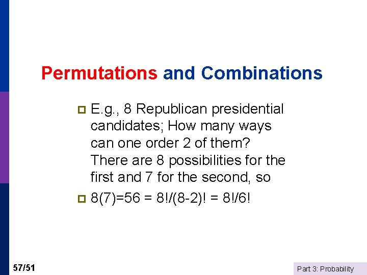 Permutations and Combinations E. g. , 8 Republican presidential candidates; How many ways can