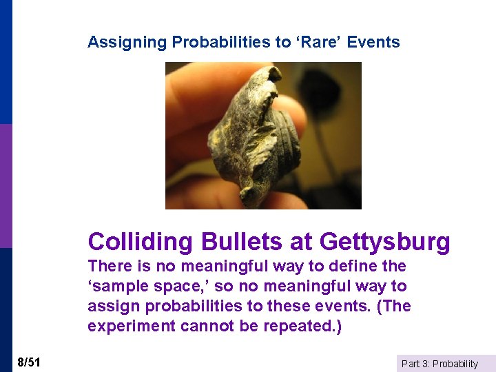 Assigning Probabilities to ‘Rare’ Events Colliding Bullets at Gettysburg There is no meaningful way