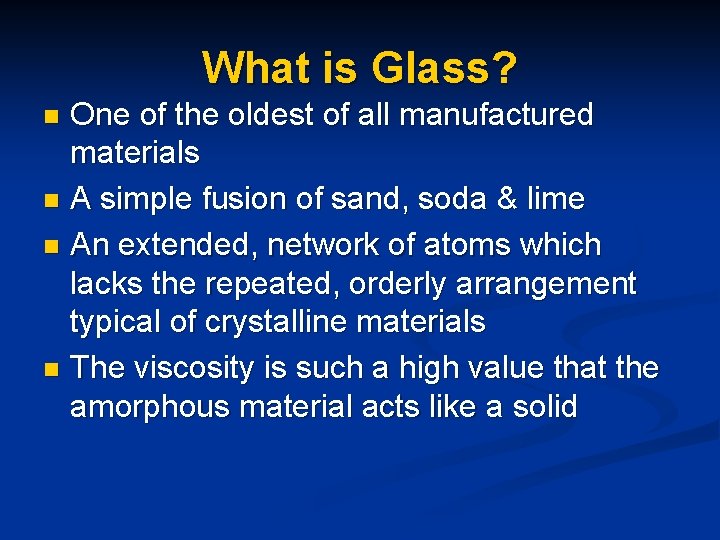 What is Glass? One of the oldest of all manufactured materials n A simple