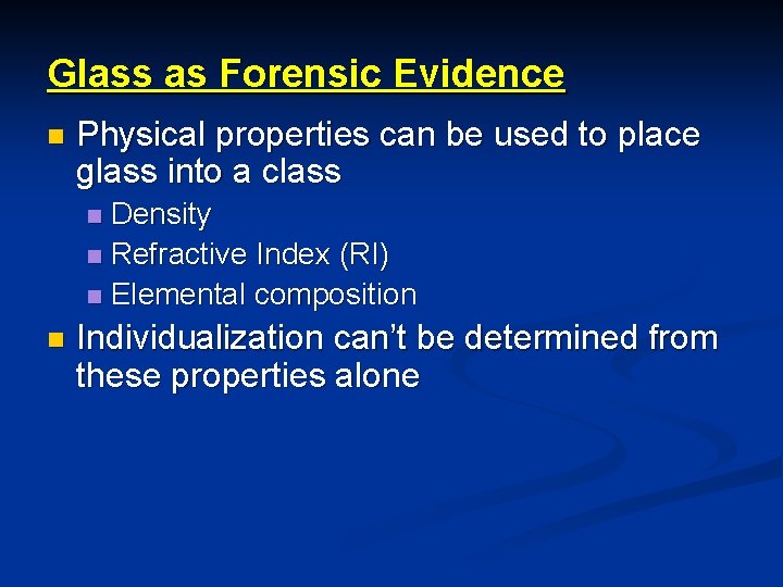 Glass as Forensic Evidence n Physical properties can be used to place glass into