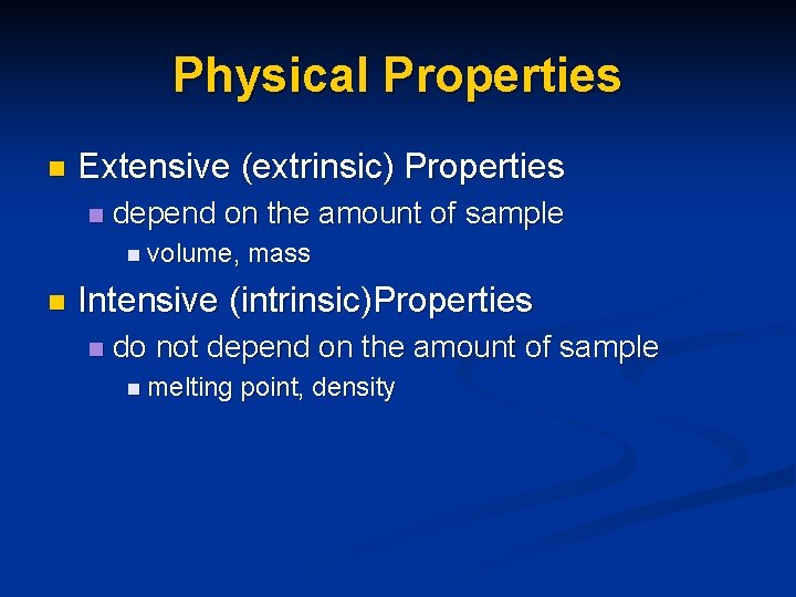 Physical Properties n Extensive (extrinsic) Properties n depend on the amount of sample n Physical Properties n Extensive (extrinsic) Properties n depend on the amount of sample n