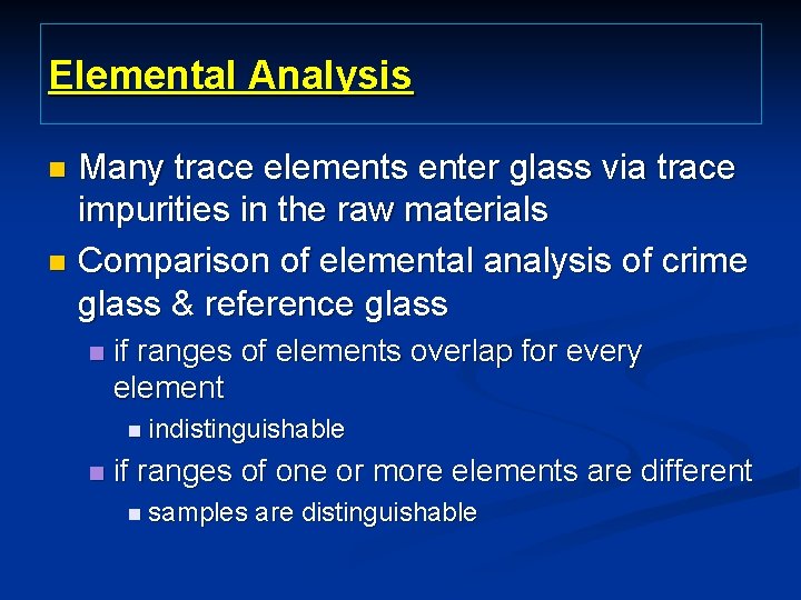 Elemental Analysis Many trace elements enter glass via trace impurities in the raw materials