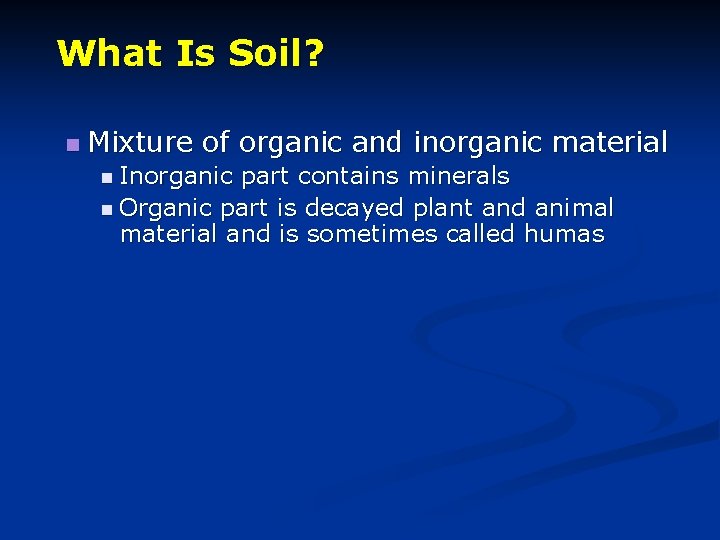 What Is Soil? n Mixture of organic and inorganic material n Inorganic part contains