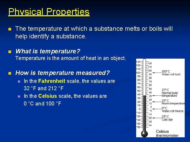 Physical Properties n The temperature at which a substance melts or boils will help