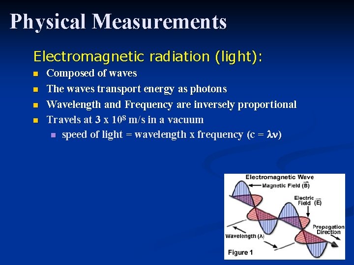 Physical Measurements Electromagnetic radiation (light): n n Composed of waves The waves transport energy