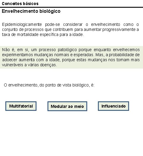 Conceitos básicos Envelhecimento biológico Epidemiologicamente pode-se considerar o envelhecimento como o conjunto de processos