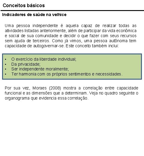 Conceitos básicos Indicadores de saúde na velhice Uma pessoa independente é aquela capaz de