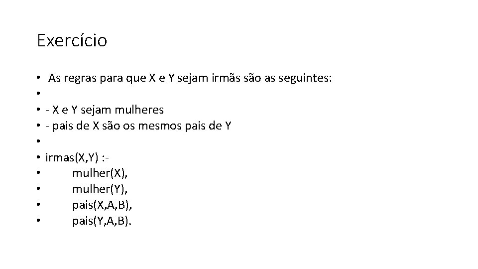 Exercício • • • As regras para que X e Y sejam irmãs são