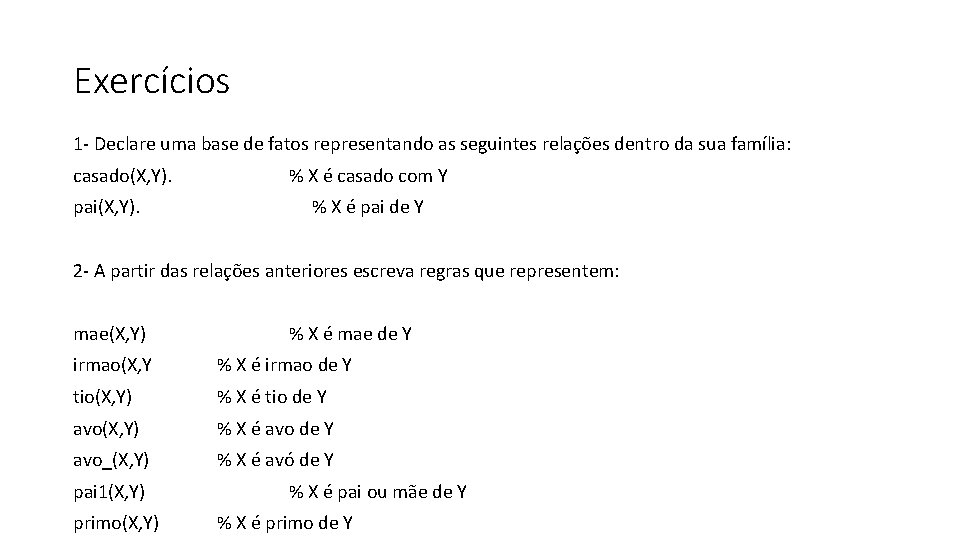 Exercícios 1 - Declare uma base de fatos representando as seguintes relações dentro da