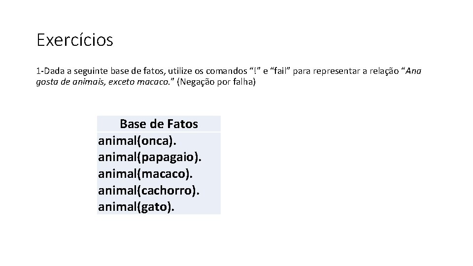 Exercícios 1 -Dada a seguinte base de fatos, utilize os comandos “!” e “fail”