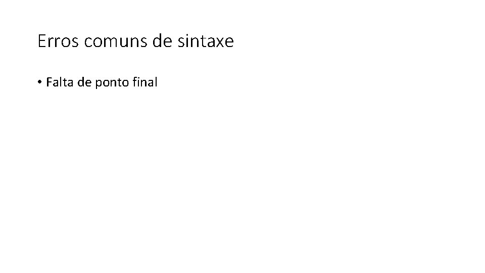 Erros comuns de sintaxe • Falta de ponto final 