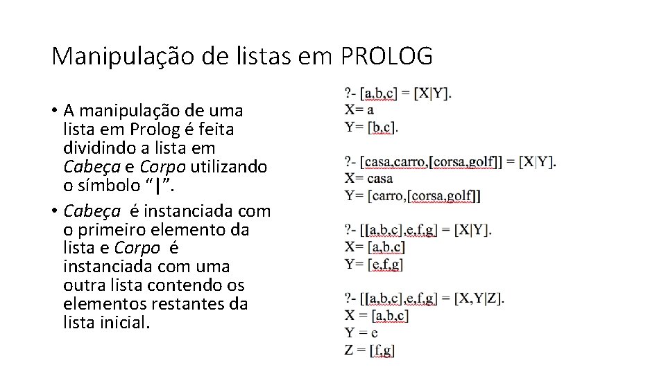 Manipulação de listas em PROLOG • A manipulação de uma lista em Prolog é