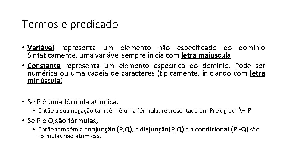 Termos e predicado • Variável representa um elemento não especificado do domínio Sintaticamente, uma