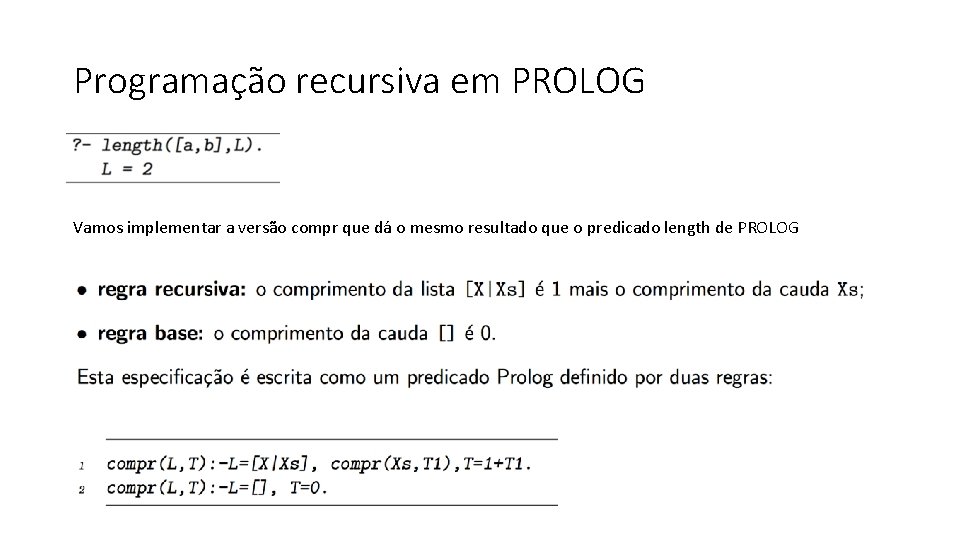 Programação recursiva em PROLOG Vamos implementar a versão compr que dá o mesmo resultado