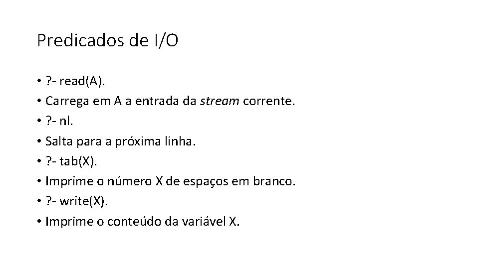 Predicados de I/O • ? - read(A). • Carrega em A a entrada da