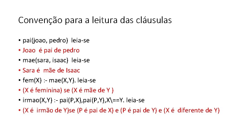 Convenção para a leitura das cláusulas • pai(joao, pedro) leia-se • Joao é pai