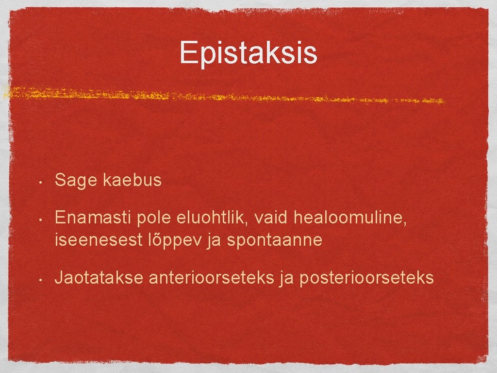 Epistaksis • • • Sage kaebus Enamasti pole eluohtlik, vaid healoomuline, iseenesest lõppev ja