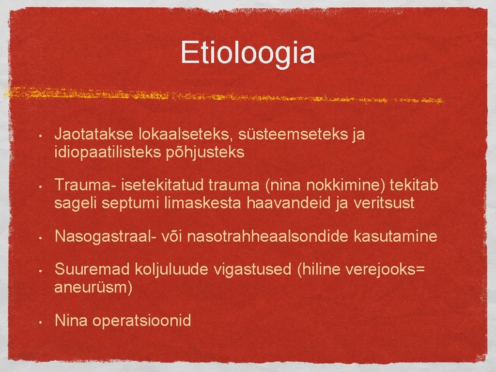 Etioloogia • • • Jaotatakse lokaalseteks, süsteemseteks ja idiopaatilisteks põhjusteks Trauma- isetekitatud trauma (nina