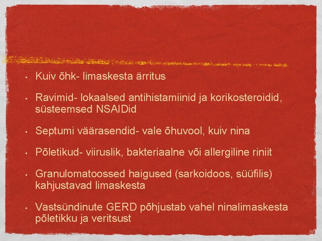  • • Kuiv õhk- limaskesta ärritus Ravimid- lokaalsed antihistamiinid ja korikosteroidid, süsteemsed NSAIDid