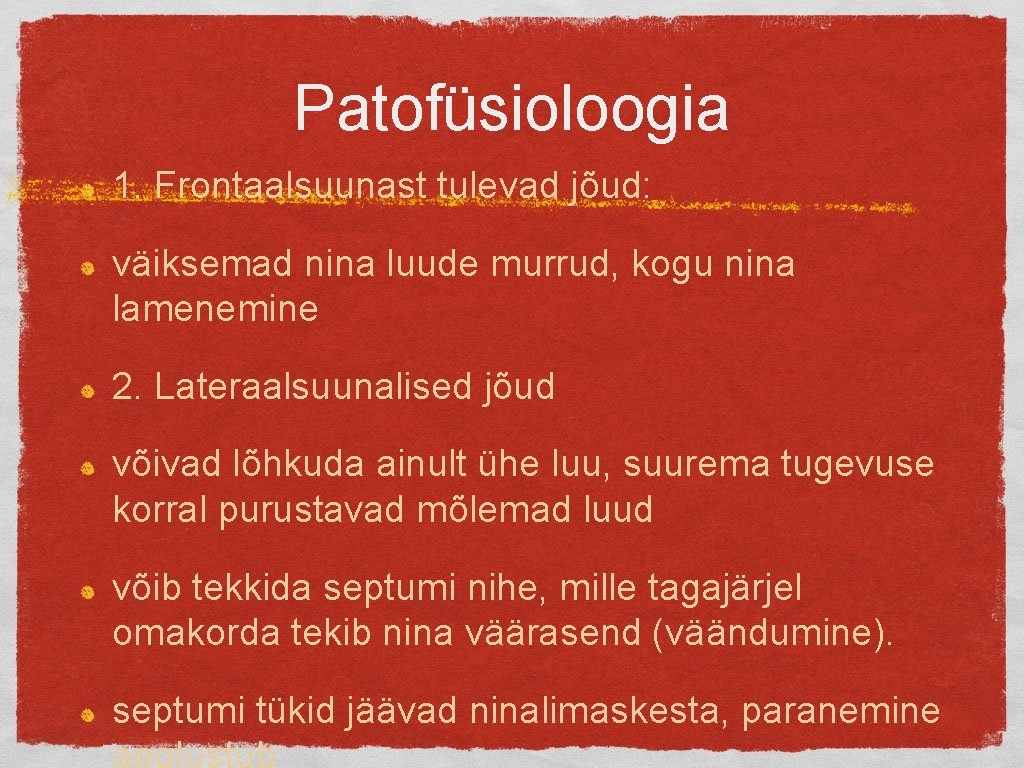 Patofüsioloogia 1. Frontaalsuunast tulevad jõud: väiksemad nina luude murrud, kogu nina lamenemine 2. Lateraalsuunalised