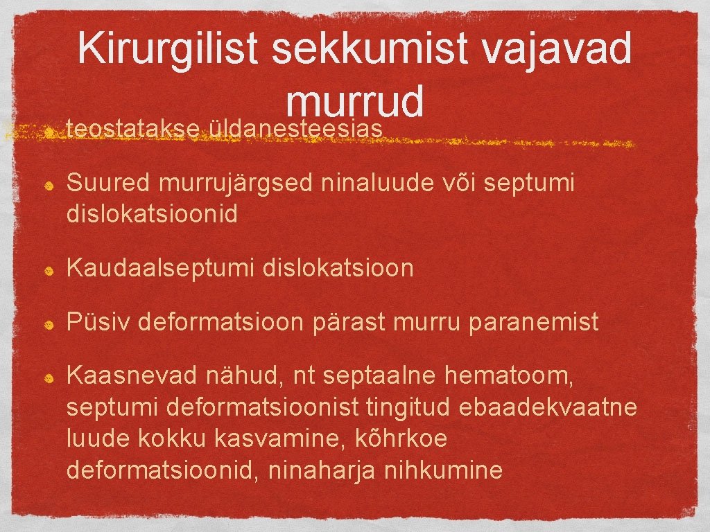 Kirurgilist sekkumist vajavad murrud teostatakse üldanesteesias Suured murrujärgsed ninaluude või septumi dislokatsioonid Kaudaalseptumi dislokatsioon