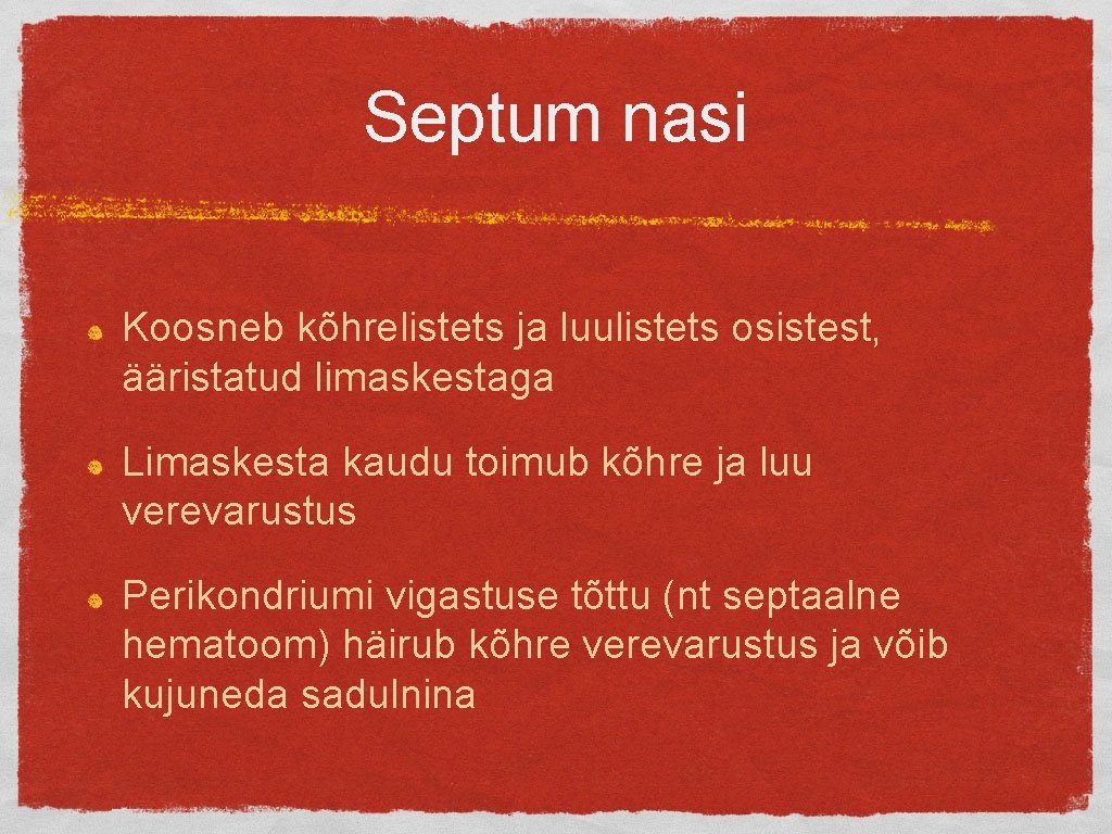 Septum nasi Koosneb kõhrelistets ja luulistets osistest, ääristatud limaskestaga Limaskesta kaudu toimub kõhre ja