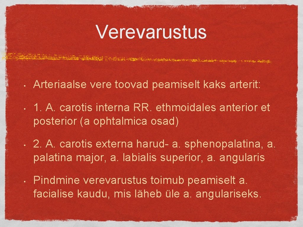 Verevarustus • • Arteriaalse vere toovad peamiselt kaks arterit: 1. A. carotis interna RR.