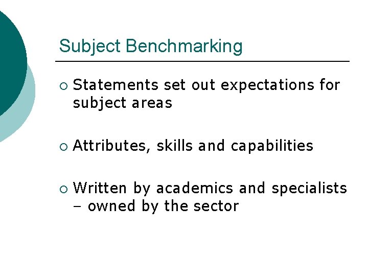 Subject Benchmarking ¡ ¡ ¡ Statements set out expectations for subject areas Attributes, skills