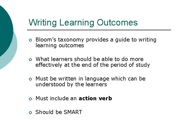 Writing Learning Outcomes ¡ Bloom’s taxonomy provides a guide to writing learning outcomes ¡