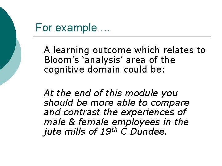 For example … A learning outcome which relates to Bloom’s ‘analysis’ area of the