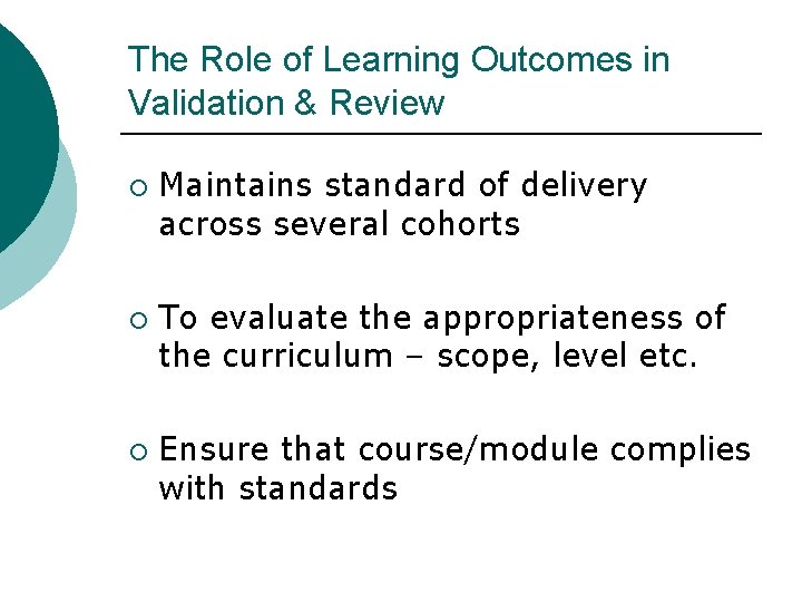 The Role of Learning Outcomes in Validation & Review ¡ ¡ ¡ Maintains standard