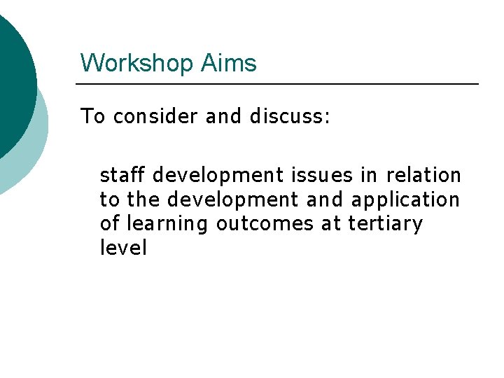 Workshop Aims To consider and discuss: staff development issues in relation to the development