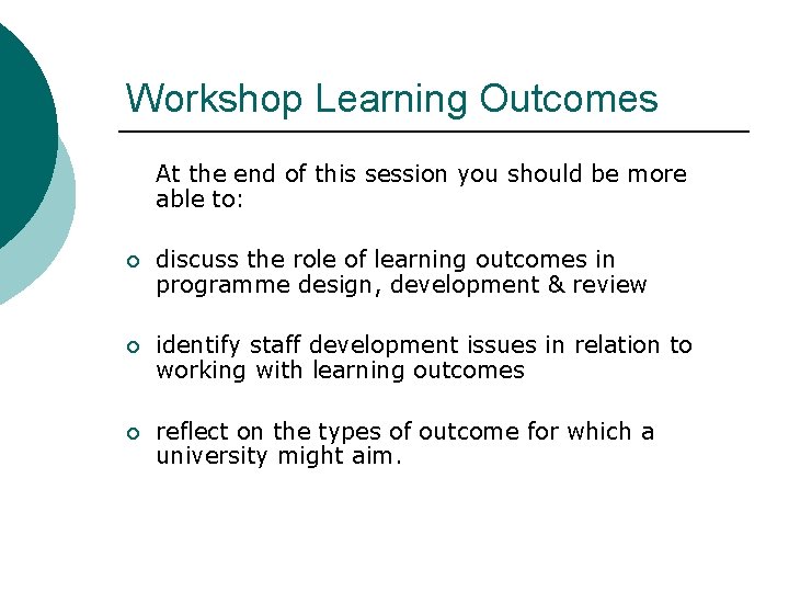 Workshop Learning Outcomes At the end of this session you should be more able