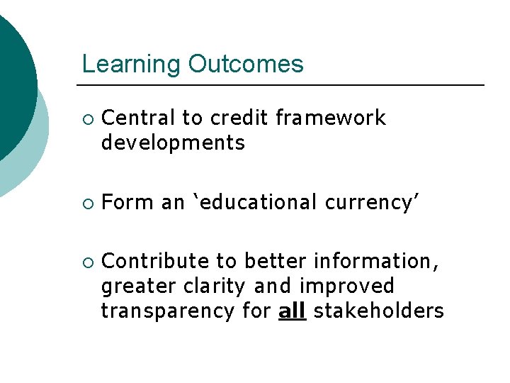 Learning Outcomes ¡ ¡ ¡ Central to credit framework developments Form an ‘educational currency’