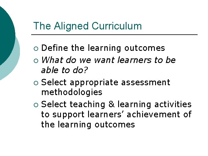 The Aligned Curriculum Define the learning outcomes ¡ What do we want learners to