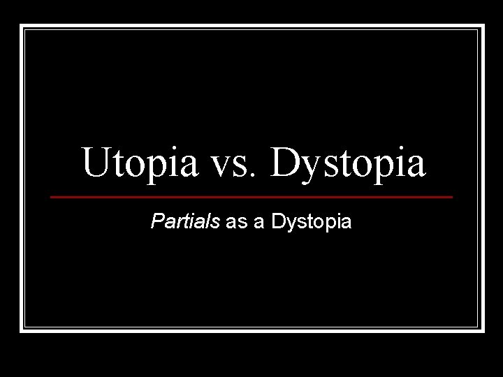 Utopia vs. Dystopia Partials as a Dystopia 