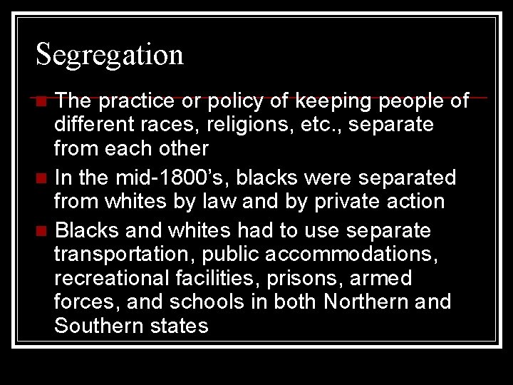 Segregation The practice or policy of keeping people of different races, religions, etc. ,