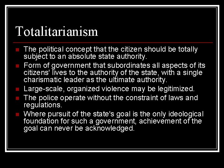 Totalitarianism n n n The political concept that the citizen should be totally subject