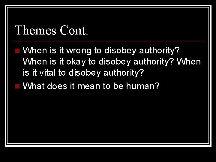 Themes Cont. When is it wrong to disobey authority? When is it okay to