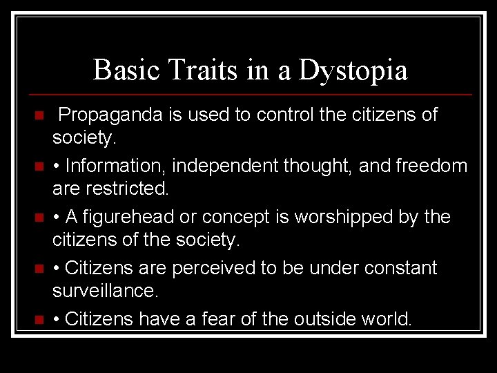 Basic Traits in a Dystopia n n n Propaganda is used to control the