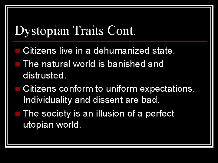 Dystopian Traits Cont. Citizens live in a dehumanized state. n The natural world is