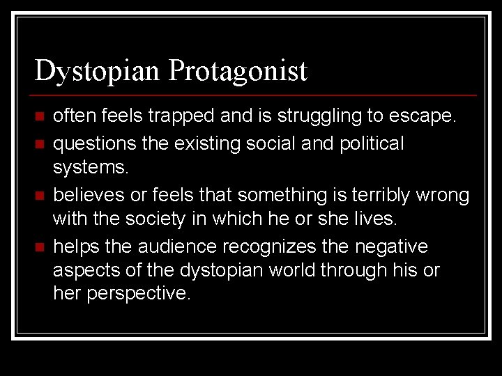 Dystopian Protagonist n n often feels trapped and is struggling to escape. questions the