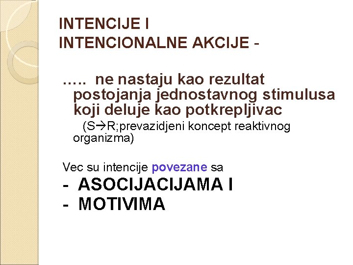 INTENCIJE I INTENCIONALNE AKCIJE - …. . ne nastaju kao rezultat postojanja jednostavnog stimulusa