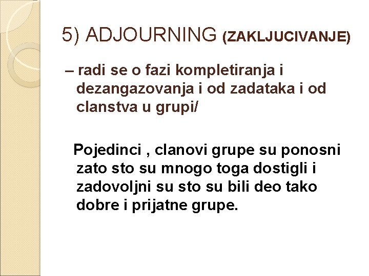 5) ADJOURNING (ZAKLJUCIVANJE) – radi se o fazi kompletiranja i dezangazovanja i od zadataka