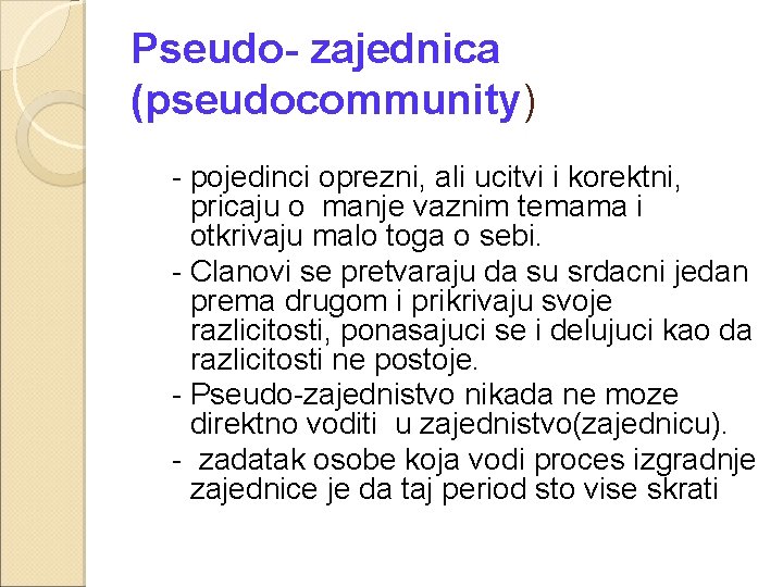 Pseudo- zajednica (pseudocommunity) - pojedinci oprezni, ali ucitvi i korektni, pricaju o manje vaznim