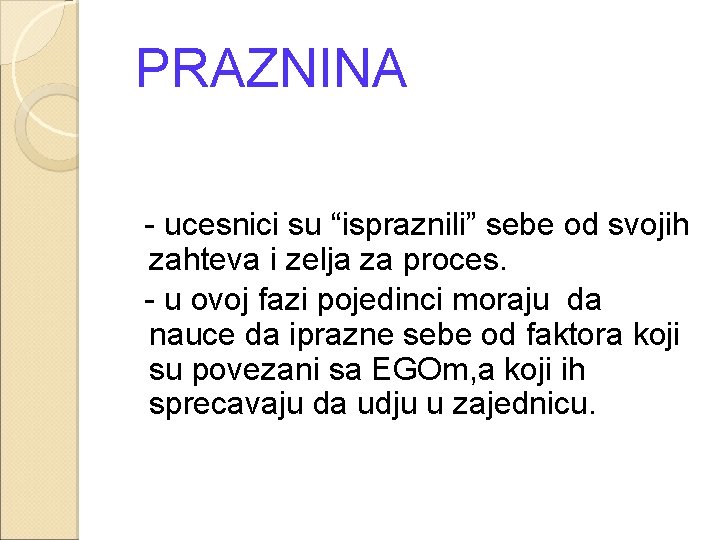  PRAZNINA - ucesnici su “ispraznili” sebe od svojih zahteva i zelja za proces.