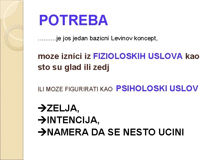  POTREBA ………je jos jedan bazicni Levinov koncept, moze iznici iz FIZIOLOSKIH USLOVA kao