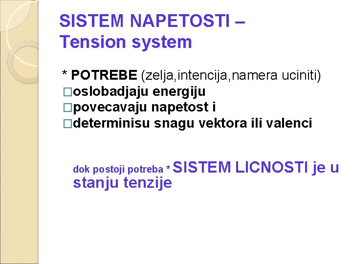 SISTEM NAPETOSTI – Tension system * POTREBE (zelja, intencija, namera uciniti) �oslobadjaju energiju �povecavaju